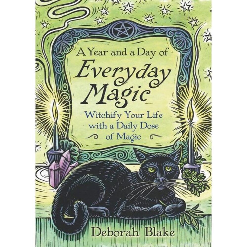 A Year and a Day of Everyday Magic: Witchify Your Life with a Daily Dose of Magi